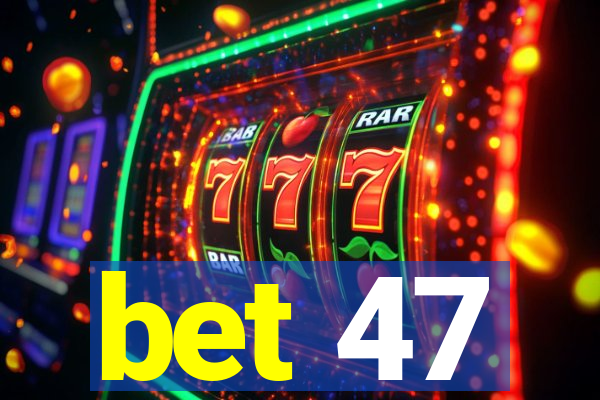 bet 47